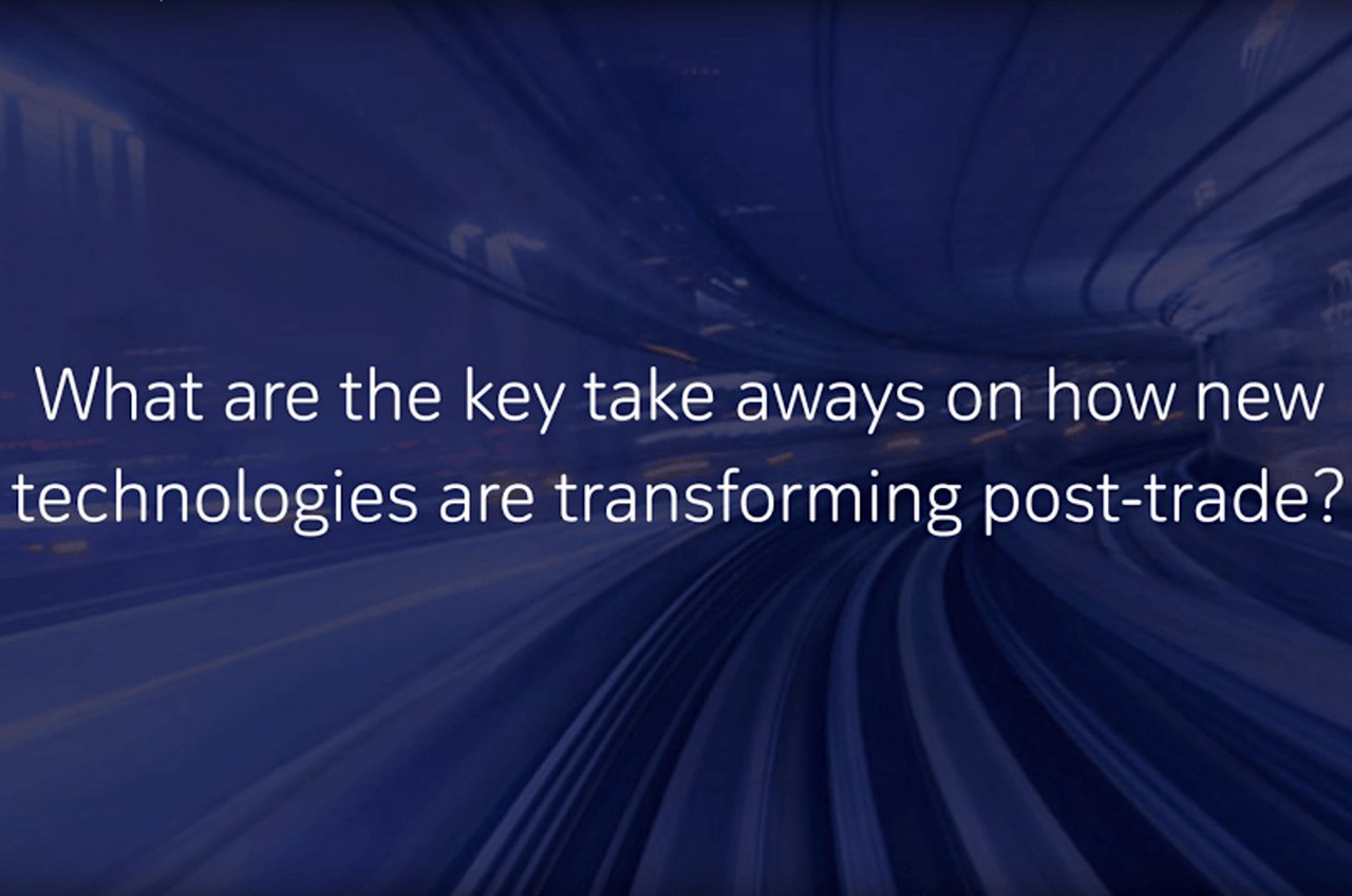 What are key take aways on how new technologies are transforming post-trade?