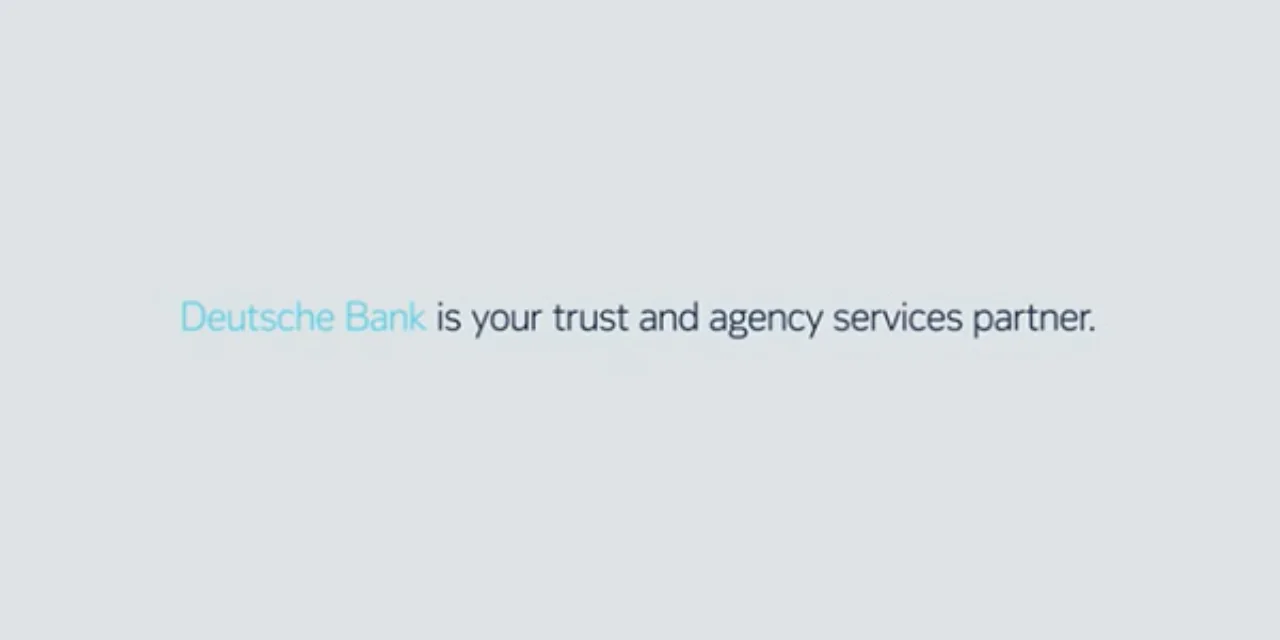 Deutsche Bank is your trust and agency services partner.