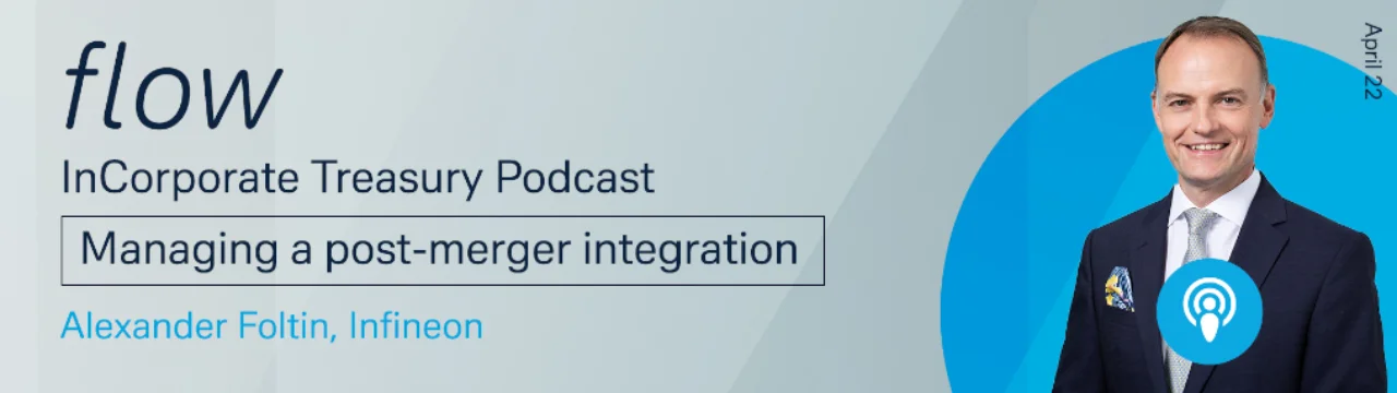 flow Incorporate Treasury Podcast - Managing a post-merger integration