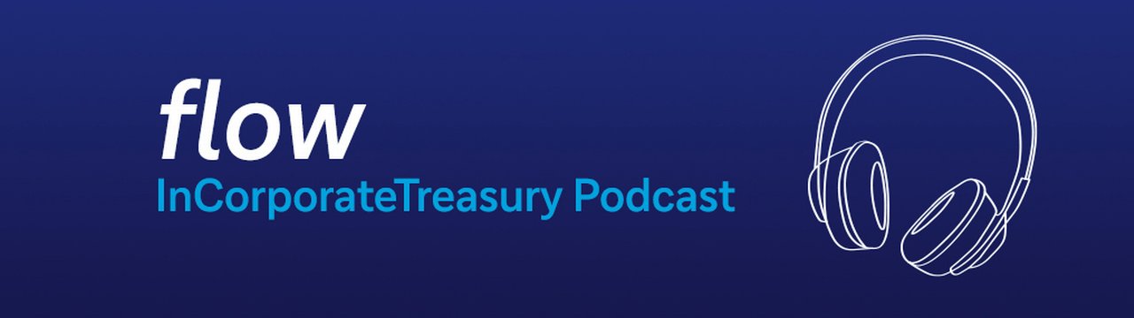 flow InCorporatesTreasury Podcast